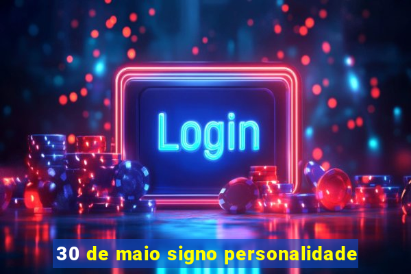 30 de maio signo personalidade